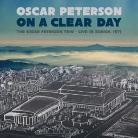 Oscar Peterson - On a Clear Day The Oscar Peterson Trio - Live in Zurich, 1971 (2022) [24Bit-96kHz] FLAC [PMEDIA] ⭐️