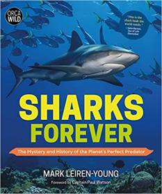 Sharks Forever - The Mystery and History of the Planet ' s Perfect Predator (Orca Wild, 9)