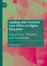 [ TutGee com ] Leading with Feminist Care Ethics in Higher Education - Experiences, Practices, and Possibilities