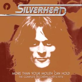Silverhead - More Than Your Mouth Can Hold The Complete Recordings 1972-1974 (2022) Mp3 320kbps [PMEDIA] ⭐️