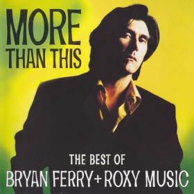 Bryan Ferry + Roxy Music - More Than This (The Best Of Bryan Ferry + Roxy Music) Mp3 320kbps Happydayz