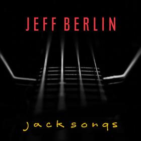 Jeff Berlin - Jack Songs (2022) [24Bit-96kHz] FLAC [PMEDIA] ⭐️