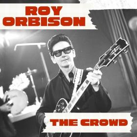Roy Orbison - The Crowd_ Roy Orbison (2022) Mp3 320kbps [PMEDIA] ⭐️