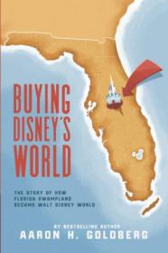 [ TutGee com ] Buying Disney's World - The Story of How Florida Swampland Became Walt Disney World