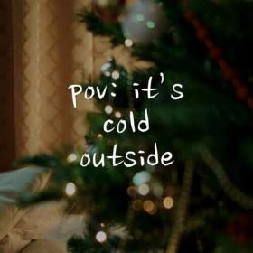 Pov_ it’s cold outside (2022)