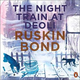 Ruskin Bond - 2019 - The Night Train at Deoli and Other Stories (Fiction)