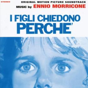 Ennio Morricone - I bambini ci chiedono perche' - I Figli chiedono perché (Original Motion Picture Soundtrack) (1972 Soundtrack) [Flac 16-44]