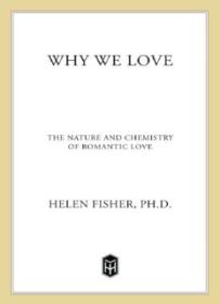 Why We Love_ The Nature and Chemistry of Romantic Love ( PDFDrive )