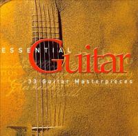 Essential Guitar - 33 Guitar Masterpieces, Rodrigo, Tarreco, Albeniz, Falla & etc