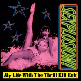 My Life With The Thrill Kill Kult - Sexplosion! (Expanded Edition) [2022 Remaster] [24Bit-96kHz] FLAC [PMEDIA] ⭐️
