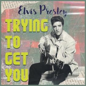 Elvis Presley - Trying to Get You (2022) FLAC [PMEDIA] ⭐️