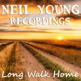 Neil Young - Long Walk Home Neil Young Recordings (2022) FLAC [PMEDIA] ⭐️