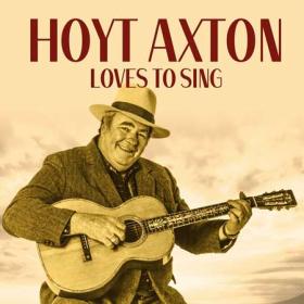 Hoyt Axton - Loves to Sing (2022)