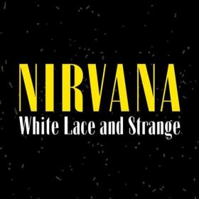 Nirvana - White Lace and Strange (2022) FLAC