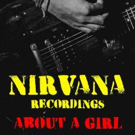Nirvana - About A Girl Nirvana Recordings (2022) FLAC [PMEDIA] ⭐️