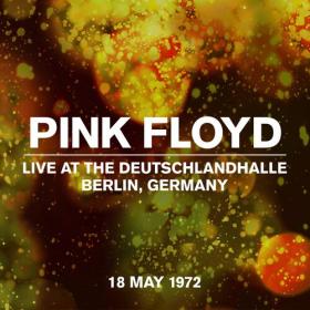 Pink Floyd - Live At The Deutschlandhalle, Berlin 18 May 1972 (2022) Mp3 320kbps [PMEDIA] ⭐️