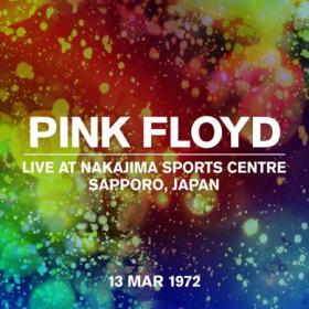 Pink Floyd - Live at Nakajima Sports Centre, Sapporo, Japan, 13 Mar 1972 (Live At Nakajima Sports Centre 13 March 1972) (2022) [24Bit-44.1kHz] FLAC