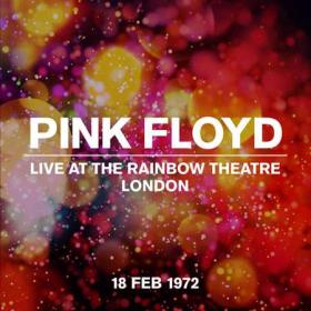 Pink Floyd - Live at the Rainbow Theatre, London 18 Feb 1972 (Live At The Rainbow Theatre, London 18 February 1972) (2022) [24Bit-44.1kHz] FLAC