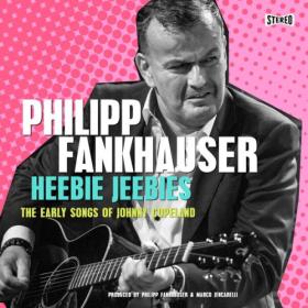 Philipp Fankhauser - Heebie Jeebies - The Early Songs of Johnny Copeland (2022) [24Bit-96kHz] FLAC [PMEDIA] ⭐️