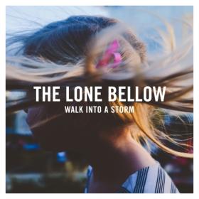 (2017) The Lone Bellow - Walk Into a Storm [FLAC]