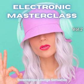 Electronic Masterclass, Vol  2 (Downtempo Lounge Selection) (2022)
