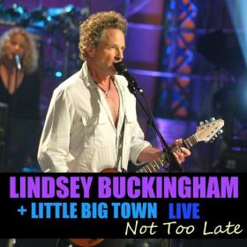 Lindsey Buckingham - Not Too Late Lindsey Buckingham & Little Big Town Live (2022) FLAC [PMEDIA] ⭐️