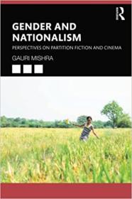 Gender and Nationalism - Perspectives on Partition Fiction and Cinema