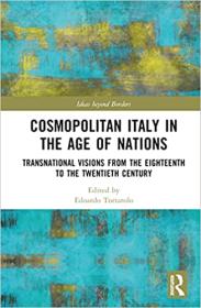[ TutGee com ] Cosmopolitan Italy in the Age of Nations - Transnational Visions from the Eighteenth to the Twentieth Century
