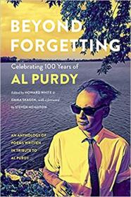 Beyond Forgetting - Celebrating 100 Years of Al Purdy