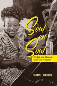 Soul on Soul - The Life and Music of Mary Lou Williams