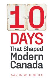 10 Days That Shaped Modern Canada (True ePUB)