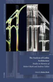 The Analysis of Gothic Architecture - Studies in Memory of Robert Mark and Andrew Tallon