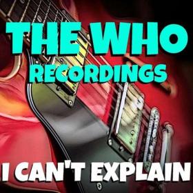 The Who - I Can't Explain The Who Recordings (2021) FLAC