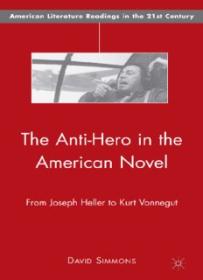 The Anti-Hero in the American Novel_ From Joseph Heller to Kurt Vonnegut (American Literature Readings in the Twenty-First Century) ( PDFDrive )