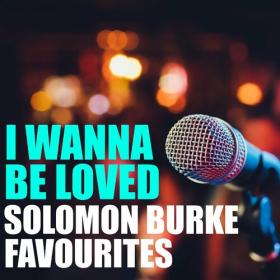 Solomon Burke - I Wanna Be Loved Solomon Burke Favourites (2022) FLAC [PMEDIA] ⭐️