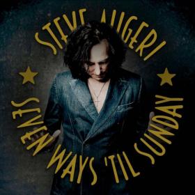 Steve Augeri - 2022 - Seven Ways 'Til Sunday [FLAC]