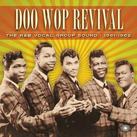 Doo Wop Revival - The R&B Vocal Group Sound 1961-1962 (2014) Flac Happydayz