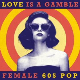 Various Artists - Love Is A Gamble_ Female 60's Pop (2022) Mp3 320kbps [PMEDIA] ⭐️