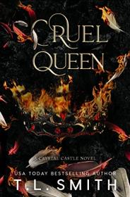 Cruel Queen (Crystal Castle #2) by T L  Smith