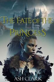 The Fate of the Princess by Ash Clark