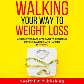 HealthFit Publishing - 2022 - Walking Your Way to Weight Loss (Health)