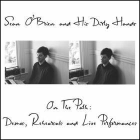 Sean O'Brien and His Dirty Hands - On the Path_ Demos, Rehearsals, and Live Performances (2023) Mp3 320kbps [PMEDIA] ⭐️