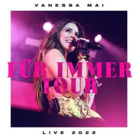 Vanessa Mai - Für Immer Tour Live 2022 (2022) [24Bit-48kHz] FLAC