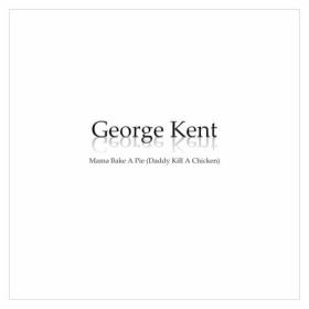 George Kent - Mama Bake a Pie (Daddy Kill a Chicken) (2023) Mp3 320kbps [PMEDIA] ⭐️