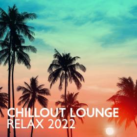 VA - Chillout Lounge Relax 2022_ The Best Mix of Chill Out Hits for Summer Beach Vibes, Party, Rest (2022) MP3