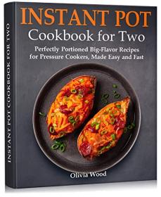 [ CourseLala.com ] Instant Pot Cookbook for Two - Perfectly Portioned Big-Flavor Recipes for Pressure Cookers, Made Easy and Fast
