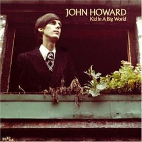 John Howard - Kid In A Big World (1975,2003)⭐FLAC