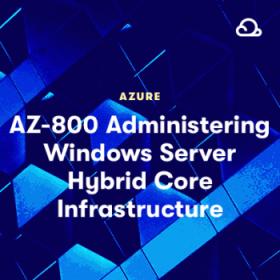 AZ-800 Administering Windows Server Hybrid Core Infrastructure