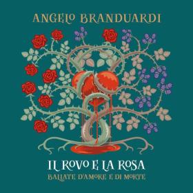 Angelo Branduardi - Il Rovo E La Rosa - Ballate Di Amore E Di Morte (2013 Pop) [Flac 16-44]