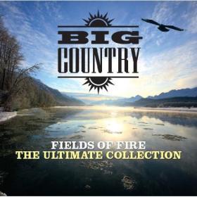 Big Country - Fields Of Fire The Ultimate Collection